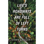 Life's Roadways Are Full of Left Turns - Hardcover