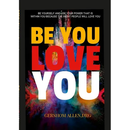 Be You Love You: Be Yourself and Use Your Power That Is Within You Because the Right People Will Love You - Paperback
