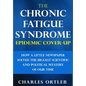 The Chronic Fatigue Syndrome Epidemic Cover-up: How a Little Newspaper Solved the Biggest Scientific and Political Mystery of Our Time - Hardcover
