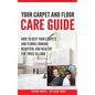 Klean Dry's: Your Carpet and Floor Care Guide: How to Keep Your Carpets and Floors Looking Beautiful and Healthy for Twice as Long - Paperback
