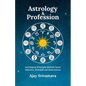 Astrology & Profession: Astrological Principles Behind Career Selection, Downfall and Resurrection - Paperback