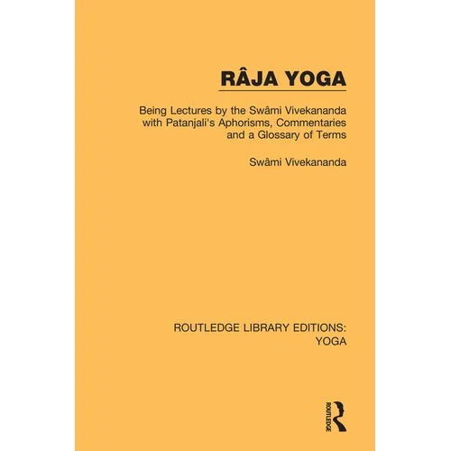 Râja Yoga: Being Lectures by the Swâmi Vivekananda, with Patanjali's Aphorisms, Commentaries and a Glossary of Terms - Paperback