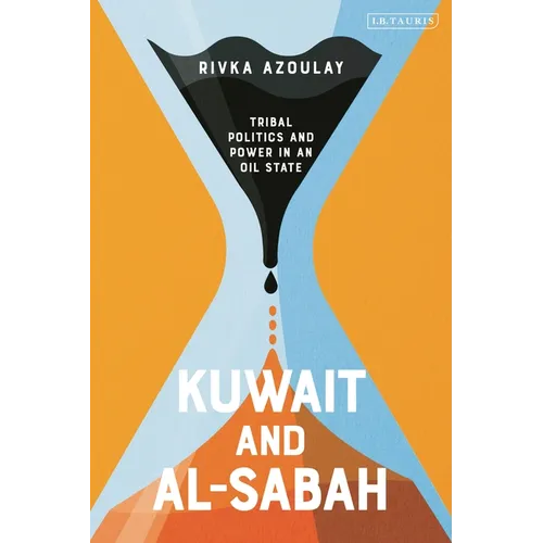 Kuwait and Al-Sabah: Tribal Politics and Power in an Oil State - Paperback