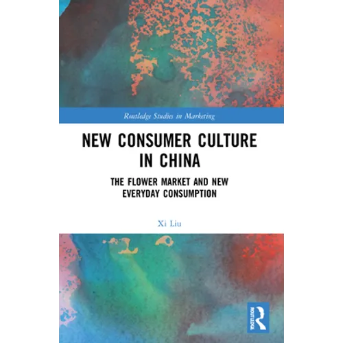 New Consumer Culture in China: The Flower Market and New Everyday Consumption - Paperback