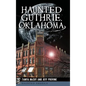 Haunted Guthrie, Oklahoma - Hardcover