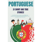 Portuguese: 31 True Short Stories: 31 captivating true stories for beginners and intermediate learners to learn Portuguese and imp - Paperback