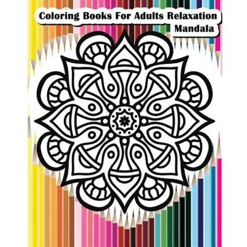 Coloring Books For Adults Relaxation Mandala: Mandala Designs for Your Creativity (Relaxation & Meditation 100 Pages) - Paperback