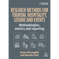Research Methods for Tourism, Hospitality, Leisure and Events: Methodologies, Metrics and Reporting - Paperback
