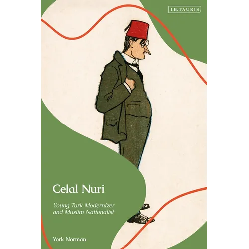 Celal Nuri: Young Turk Modernizer and Muslim Nationalist - Paperback
