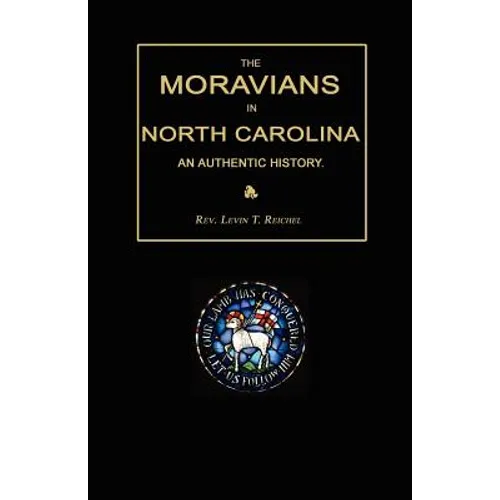 The Moravians in North Carolina. an Authentic History - Paperback