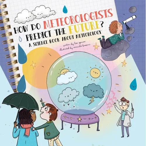 How Do Meteorologists Predict the Future?: A Science Book about Meteorology - Hardcover