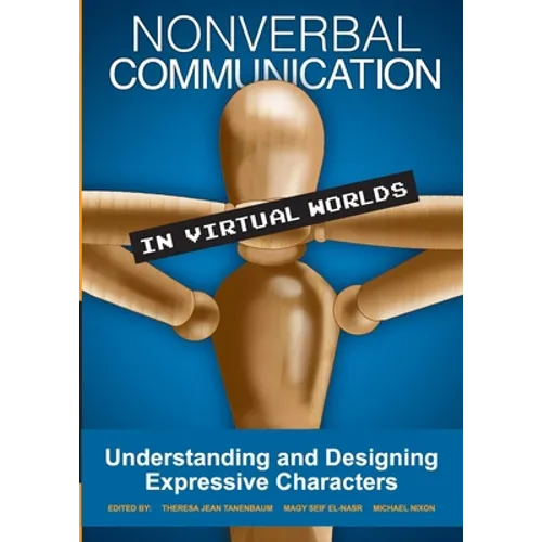 Nonverbal Communication in Virtual Worlds: Understanding and Designing Expressive Characters - Paperback