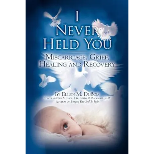 I Never Held You: Miscarriage, Grief, Healing and Recovery - Paperback