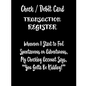 Check / Debit Card Transaction Register Whenever I Start To Feel Spontaneous or Adventurous, My Checking Account Says, You've Got To Be Kidding!: Chec - Paperback