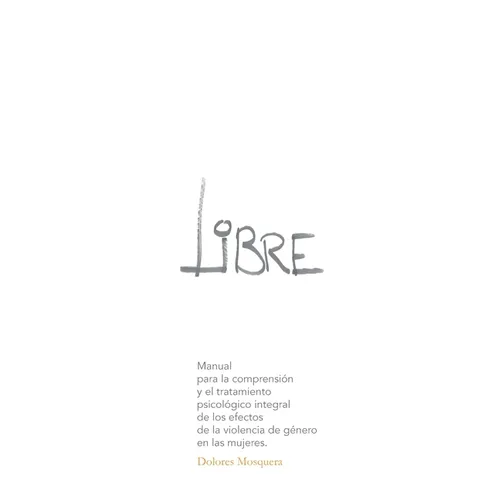 Libre: Manual para la comprensión y el tratamiento psicológico integral de los efectos de la violencia de género en las mujer - Paperback