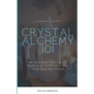 Crystal Alchemy 101: An Introduction to the World of Crystals and Their Healing Power - Paperback