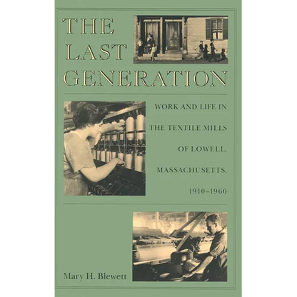 The Last Generation: Work and Life in the Textile Mills of Lowell, Massachusetts, 1910-1960 - Paperback