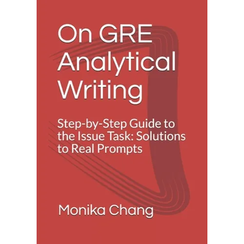 On GRE Analytical Writing: Step-by-Step Guide to the Issue Task: Solutions to Real Prompts - Paperback