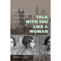 Talk with You Like a Woman: African American Women, Justice, and Reform in New York, 1890-1935 - Paperback