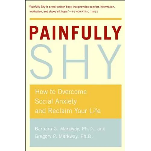 Painfully Shy: How to Overcome Social Anxiety and Reclaim Your Life - Paperback