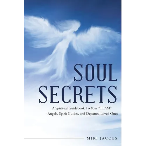Soul Secrets: A Spiritual Guidebook to Your "Team" - Angels, Spirit Guides, and Departed Loved Ones - Paperback