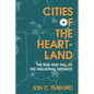 Cities of the Heartland: The Rise and Fall of the Industrial Midwest - Paperback
