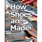 How Shoes are Made: A behind the scenes look at a real sneaker factory - Paperback