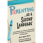 Parenting as a Second Language: A Guidebook for Joyfully Navigating the Trials, Triumphs and Tribulations of Parenthood - Paperback