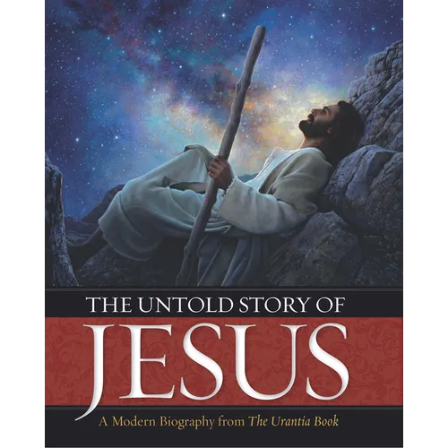 The Untold Story of Jesus: A Modern Biography from the Urantia Book - Hardcover
