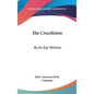 The Crucifixion: By An Eye Witness - Hardcover