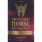 Uncovering Norse Mythology: A Guide Into Norse Gods and Goddesses, Viking Warriors and Magical Creatures - Paperback
