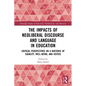 The Impacts of Neoliberal Discourse and Language in Education: Critical Perspectives on a Rhetoric of Equality, Well-Being, and Justice - Paperback