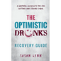 The Optimistic Drunk's Recovery Guide: A Grateful Alcoholic's Tips for Getting-and Staying-Sober - Paperback