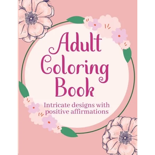 Adult Coloring Books with Intricate Designs and Positive Affirmations: 8.5x11 Pages with 26 Designs - Paperback