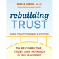 Rebuilding Trust: Guided Therapy Techniques and Activities to Restore Love, Trust, and Intimacy in Your Relationship - Paperback