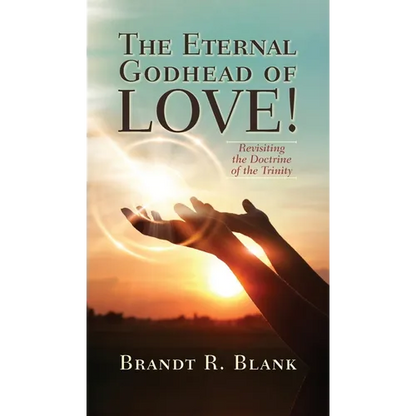 The Eternal Godhead of Love!: Revisiting the Doctrine of the Trinity - Hardcover