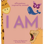 I Am: affirmations inspired by animals - Hardcover