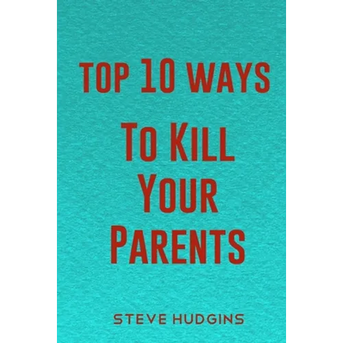Top 10 Ways To Kill Your Parents - Paperback