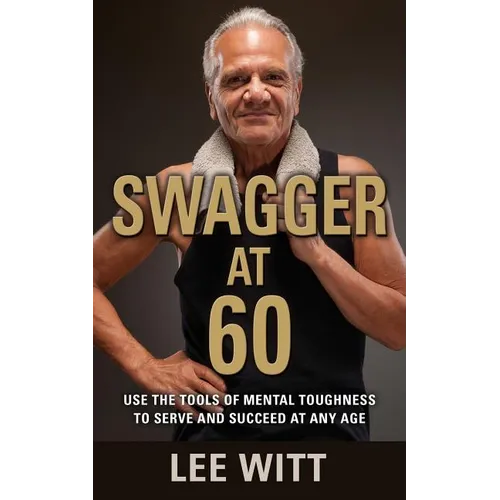 Swagger at 60: Use the Tools of Mental Toughness to Serve and Succeed at Any Age - Paperback