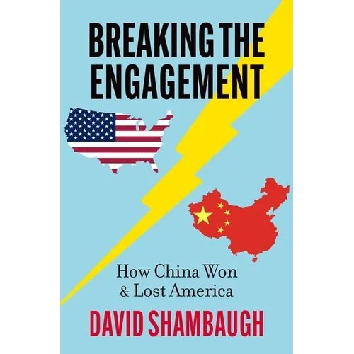 Breaking the Engagement: How China Won & Lost America - Hardcover