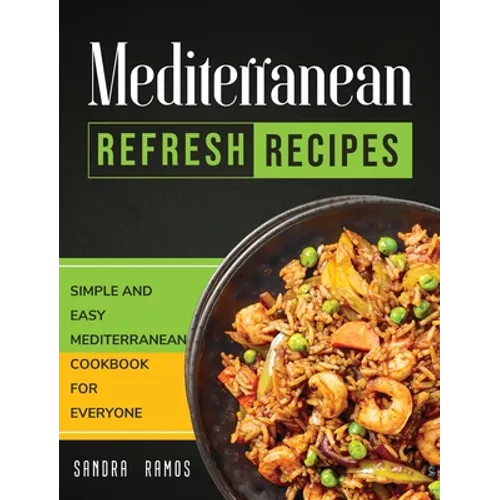 Mediterranean Refresh Recipes: Simple and Easy Mediterranean Cookbook for Everyone - Hardcover