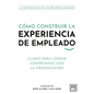 Cómo Construir La Experiencia de Empleado - Paperback