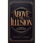 Above The Illusion: The blueprint for mental clarity, self-respect, and irreplaceable value. - Paperback