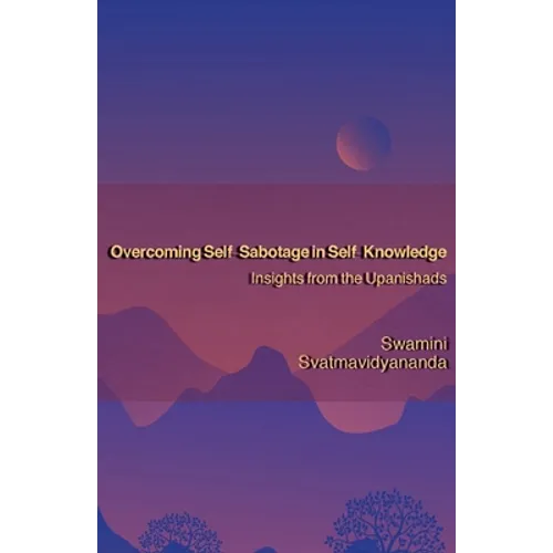 Overcoming Self-Sabotage in Self-Knowledge: Insights from the Upanishads - Paperback