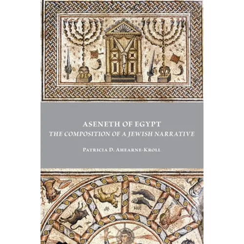 Aseneth of Egypt: The Composition of a Jewish Narrative - Paperback