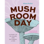 Mushroom Day: A Story of 24 Hours and 24 Fungal Lives - Hardcover