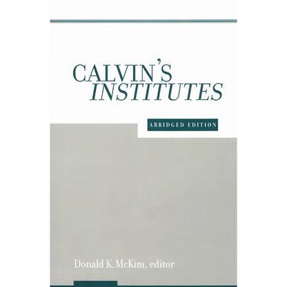 Calvin's Institutes: Abridged Edition - Paperback
