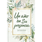 Un Año En Su Presencia: 365 Devocionales Para Animar Tu Vida - Hardcover