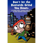 Don't Let the Bastards Grind You Down: 50 Things Every Alcoholic and Addict in Early Recovery Should Know, or How to Stay Clean and Sober for the Firs - Paperback