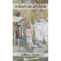 Brief Life of Christ - Hardcover